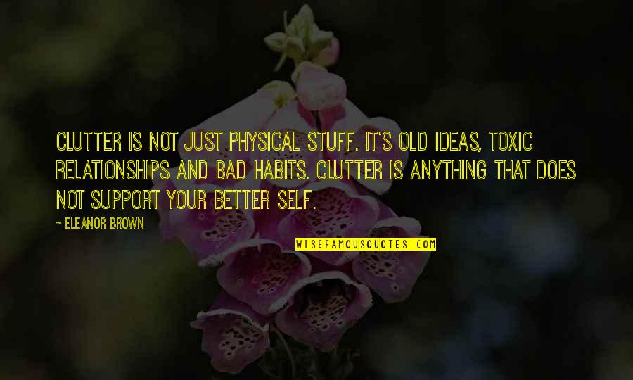Sameen Ali Quotes By Eleanor Brown: Clutter is not just physical stuff. It's old