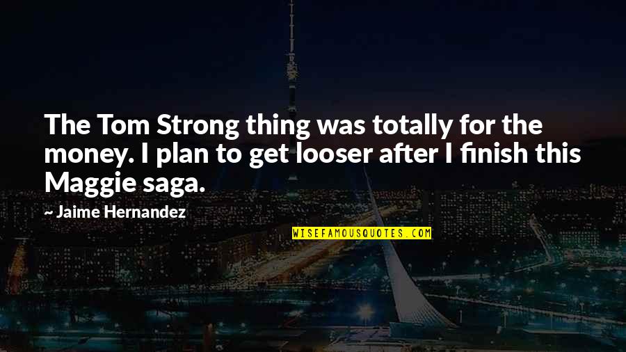Sameera Rock Quotes By Jaime Hernandez: The Tom Strong thing was totally for the Sameera Rock Quotes By Jaime Hernandez: The Tom Strong thing was totally for the