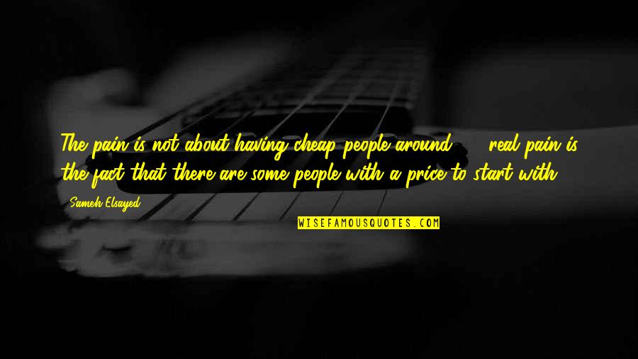 Sameh Quotes By Sameh Elsayed: The pain is not about having cheap people