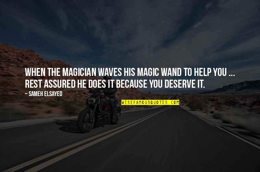 Sameh Quotes By Sameh Elsayed: When the Magician waves his magic wand to