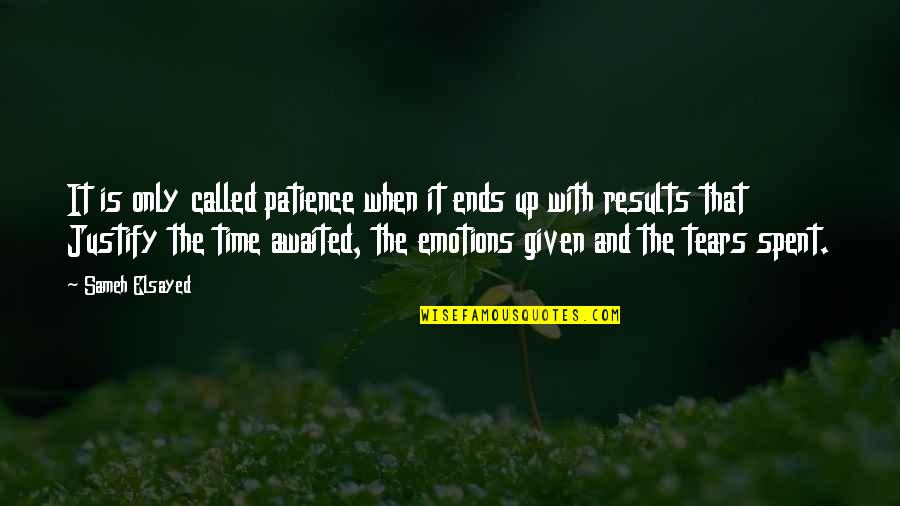 Sameh Quotes By Sameh Elsayed: It is only called patience when it ends