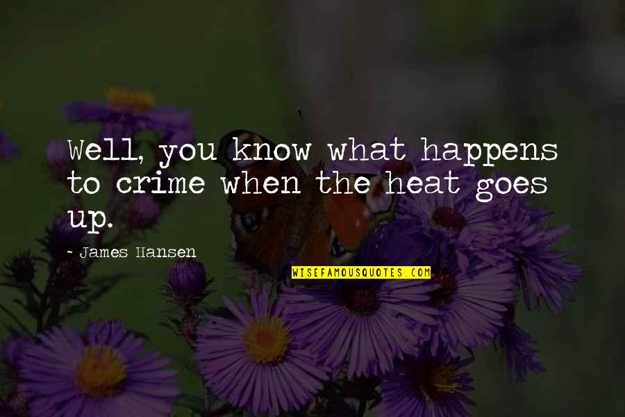 Samej Tutorials Quotes By James Hansen: Well, you know what happens to crime when Samej Tutorials Quotes By James Hansen: Well, you know what happens to crime when