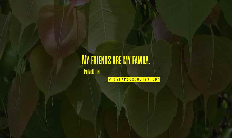 Samejima Mamimi Quotes By Ian McKellen: My friends are my family. Samejima Mamimi Quotes By Ian McKellen: My friends are my family.
