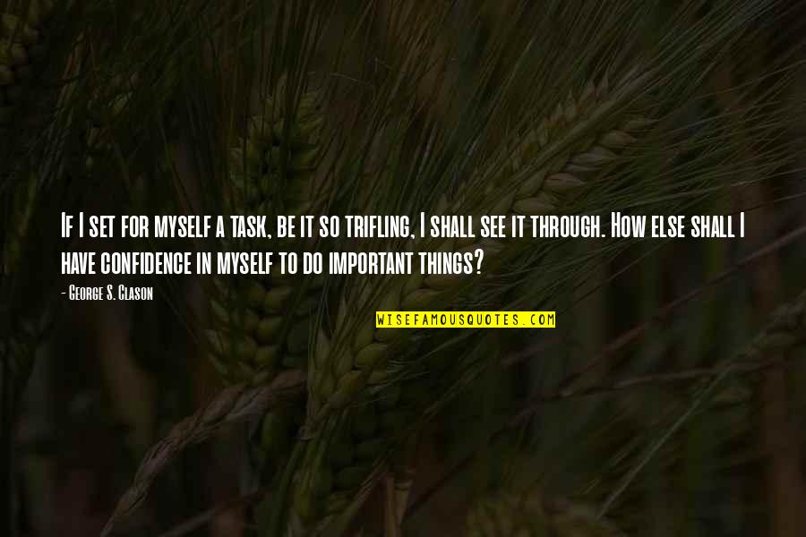 Samela Aird Quotes By George S. Clason: If I set for myself a task, be