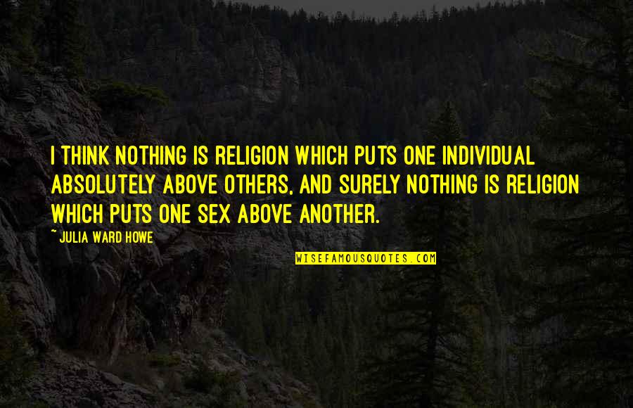 Samelson Quotes By Julia Ward Howe: I think nothing is religion which puts one Samelson Quotes By Julia Ward Howe: I think nothing is religion which puts one