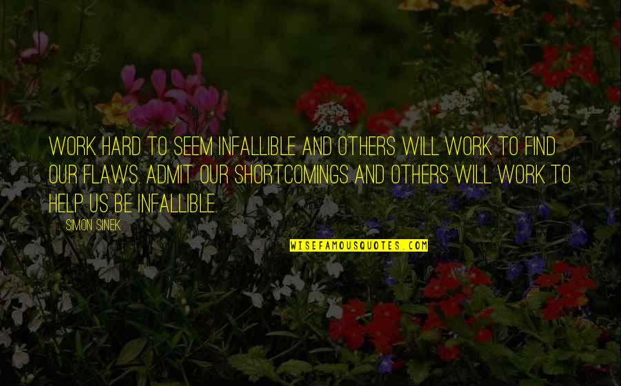 Samelson Quotes By Simon Sinek: Work hard to seem infallible and others will Samelson Quotes By Simon Sinek: Work hard to seem infallible and others will