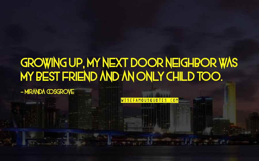Samenow 10 Quotes By Miranda Cosgrove: Growing up, my next door neighbor was my Samenow 10 Quotes By Miranda Cosgrove: Growing up, my next door neighbor was my