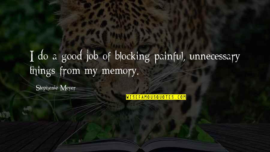 Samenow 10 Quotes By Stephenie Meyer: I do a good job of blocking painful, Samenow 10 Quotes By Stephenie Meyer: I do a good job of blocking painful,