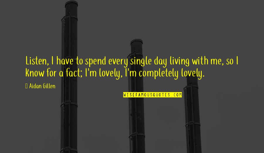 Samenow 52 Quotes By Aidan Gillen: Listen, I have to spend every single day Samenow 52 Quotes By Aidan Gillen: Listen, I have to spend every single day