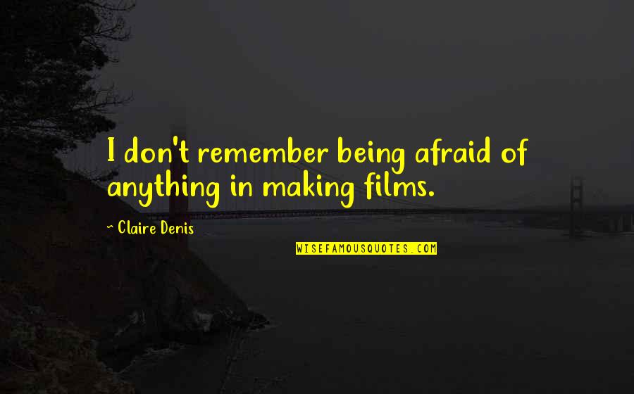 Samenow Thinking Quotes By Claire Denis: I don't remember being afraid of anything in