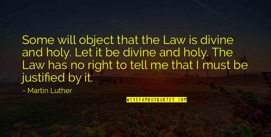 Samer Al Quotes By Martin Luther: Some will object that the Law is divine Samer Al Quotes By Martin Luther: Some will object that the Law is divine