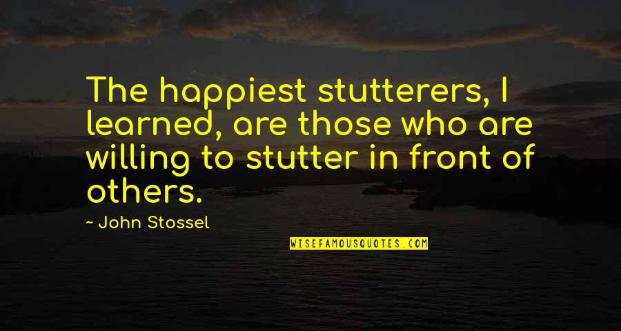 Samer Khouzami Quotes By John Stossel: The happiest stutterers, I learned, are those who