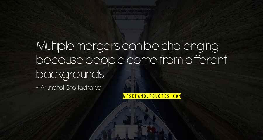 Samesightedness Quotes By Arundhati Bhattacharya: Multiple mergers can be challenging because people come