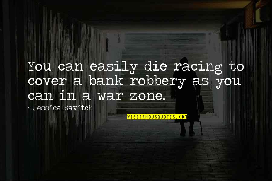 Samesongdigitalunderground Quotes By Jessica Savitch: You can easily die racing to cover a