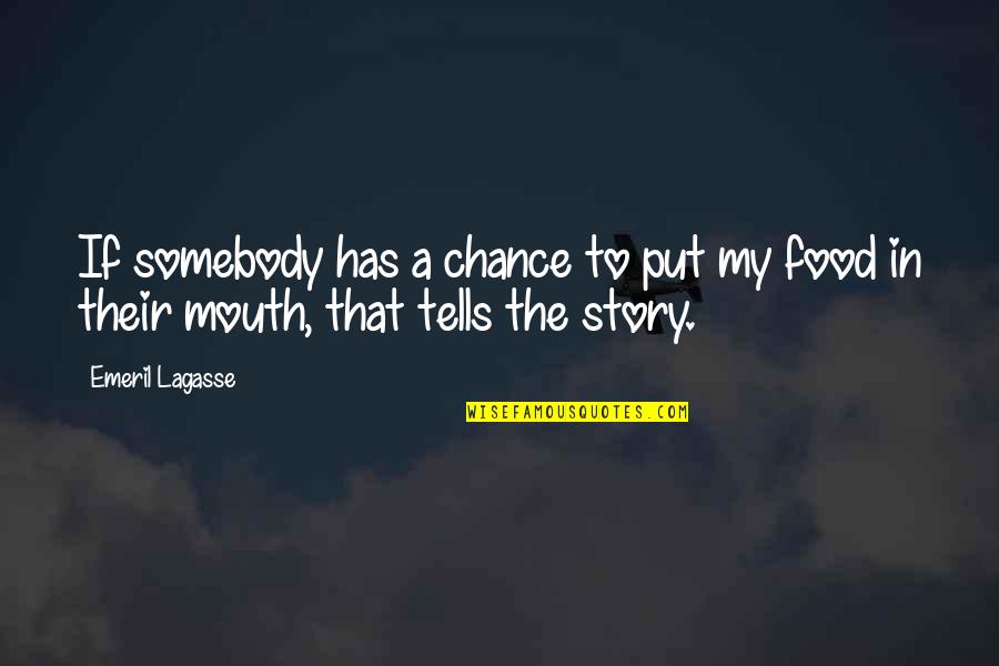 Sametha Aravinda Quotes By Emeril Lagasse: If somebody has a chance to put my