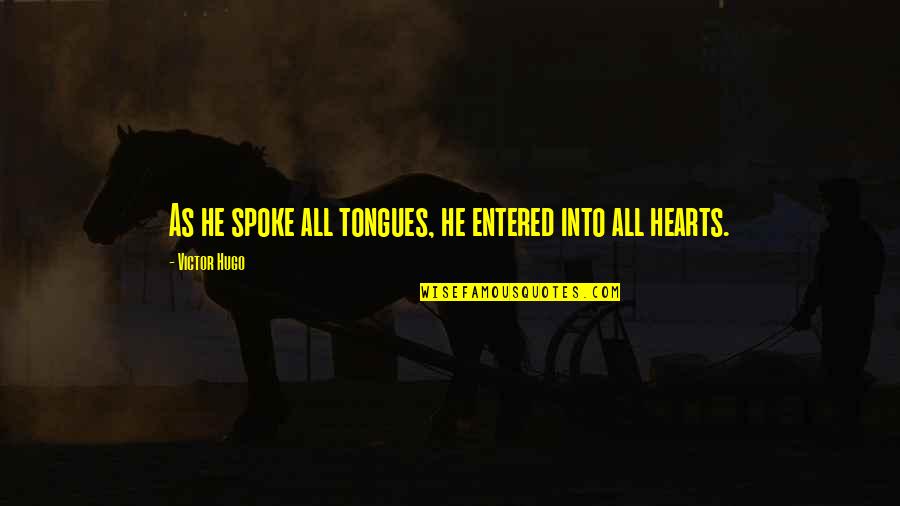 Sametha Aravinda Quotes By Victor Hugo: As he spoke all tongues, he entered into Sametha Aravinda Quotes By Victor Hugo: As he spoke all tongues, he entered into