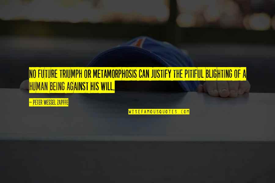 Sameth's Quotes By Peter Wessel Zapffe: No future triumph or metamorphosis can justify the Sameth's Quotes By Peter Wessel Zapffe: No future triumph or metamorphosis can justify the