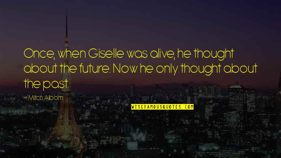 Sametime Application Quotes By Mitch Albom: Once, when Giselle was alive, he thought about