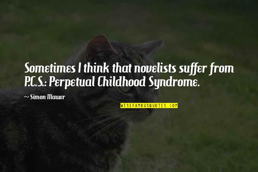 Sametta Quotes By Simon Mawer: Sometimes I think that novelists suffer from P.C.S.:
