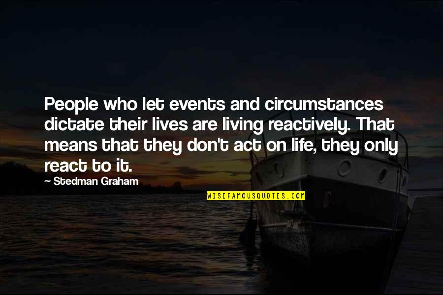 Samfundet Og Quotes By Stedman Graham: People who let events and circumstances dictate their Samfundet Og Quotes By Stedman Graham: People who let events and circumstances dictate their