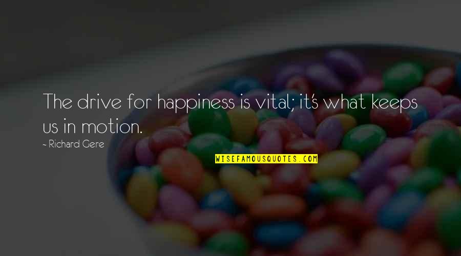 Samfunns Konomi Quotes By Richard Gere: The drive for happiness is vital; it's what