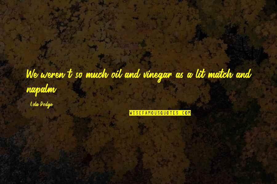 Samhain Quotes By Lola Dodge: We weren't so much oil and vinegar as