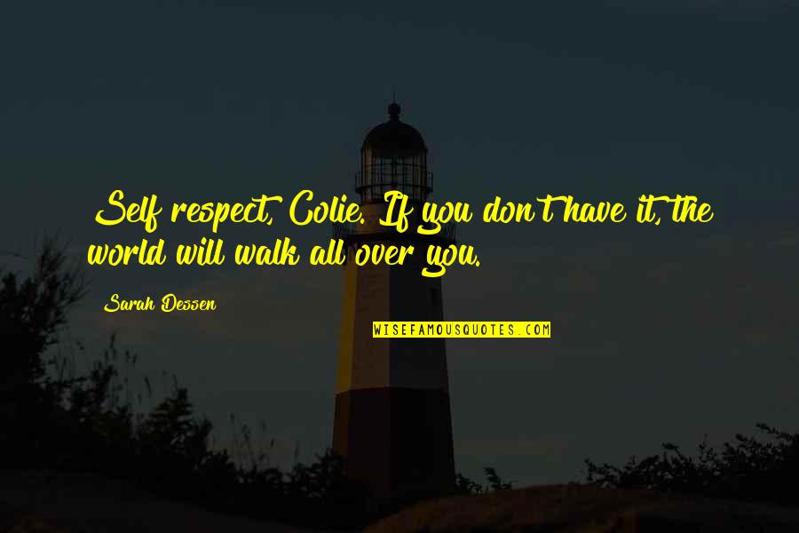 Samhain Quotes By Sarah Dessen: Self respect, Colie. If you don't have it,