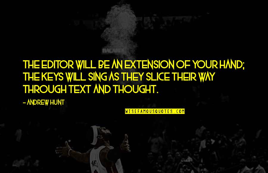 Samhsa Quotes By Andrew Hunt: The editor will be an extension of your
