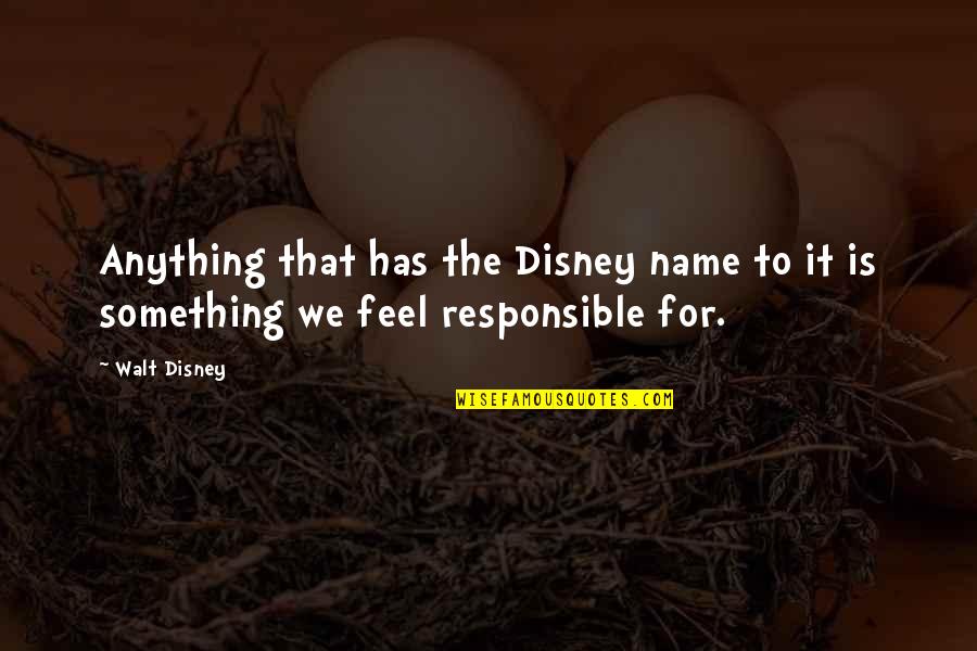 Samhsa Quotes By Walt Disney: Anything that has the Disney name to it