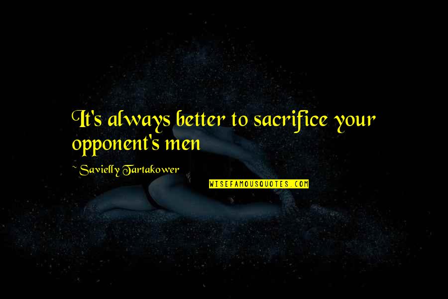 Sami Callihan Quotes By Savielly Tartakower: It's always better to sacrifice your opponent's men Sami Callihan Quotes By Savielly Tartakower: It's always better to sacrifice your opponent's men