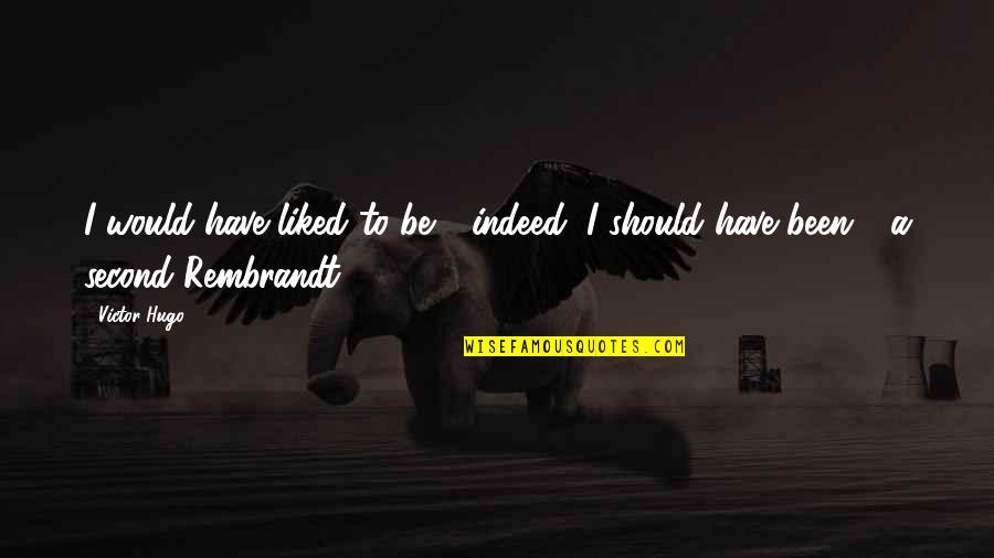 Sami Makarem Quotes By Victor Hugo: I would have liked to be - indeed,