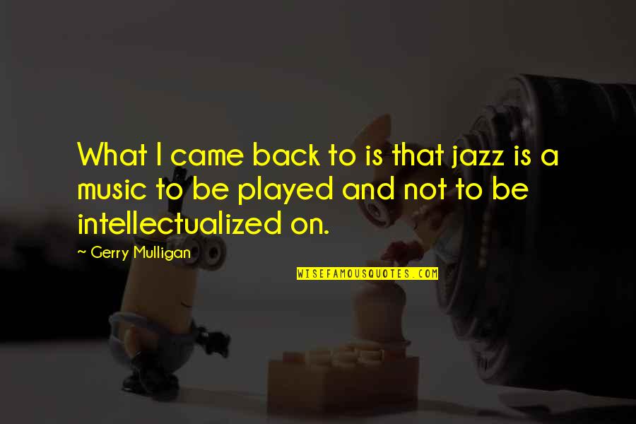 Samia Quotes By Gerry Mulligan: What I came back to is that jazz