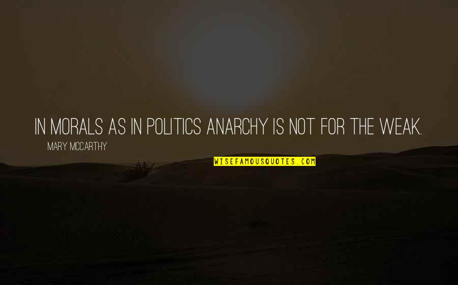 Samier Quotes By Mary McCarthy: In morals as in politics anarchy is not Samier Quotes By Mary McCarthy: In morals as in politics anarchy is not
