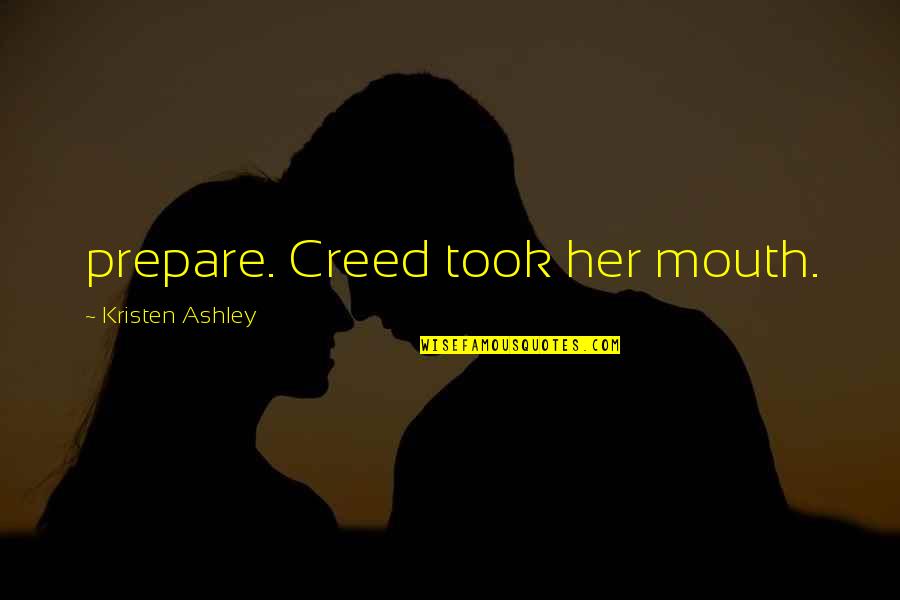 Samies Video Quotes By Kristen Ashley: prepare. Creed took her mouth. Samies Video Quotes By Kristen Ashley: prepare. Creed took her mouth.