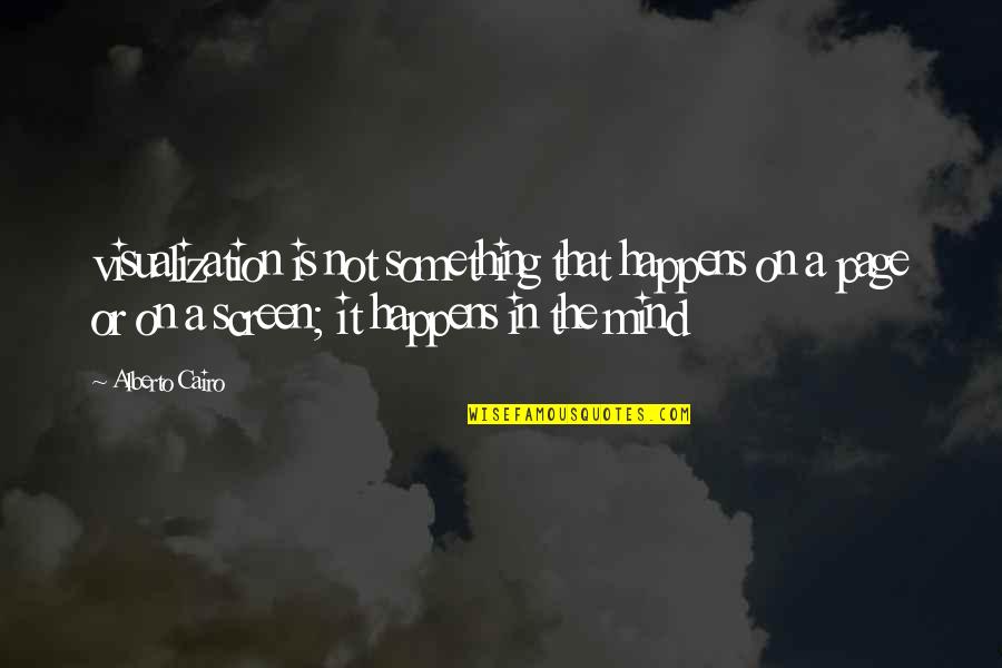 Samih Bittar Quotes By Alberto Cairo: visualization is not something that happens on a Samih Bittar Quotes By Alberto Cairo: visualization is not something that happens on a