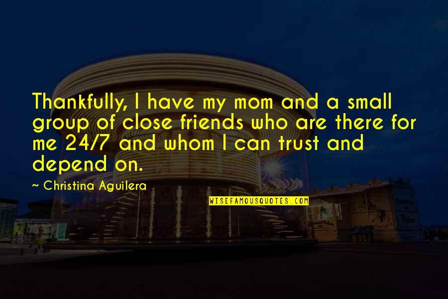 Saminski Quotes By Christina Aguilera: Thankfully, I have my mom and a small