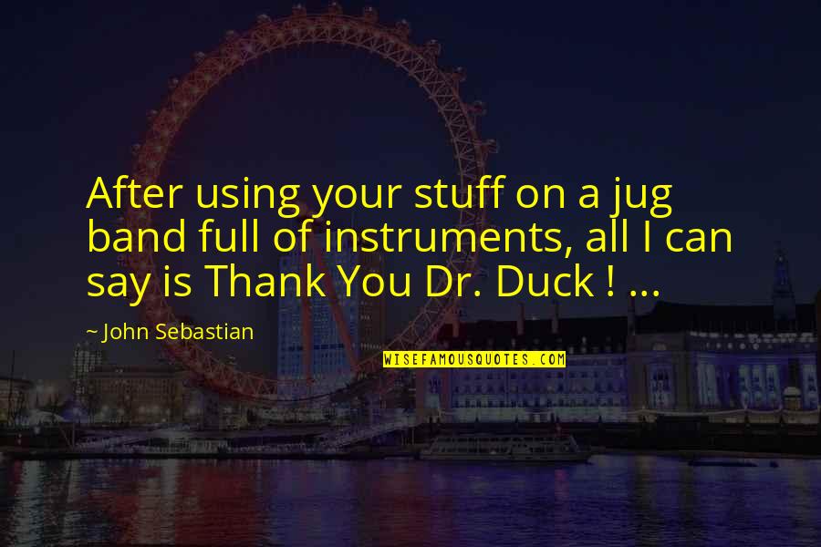 Samir Amin Quotes By John Sebastian: After using your stuff on a jug band Samir Amin Quotes By John Sebastian: After using your stuff on a jug band