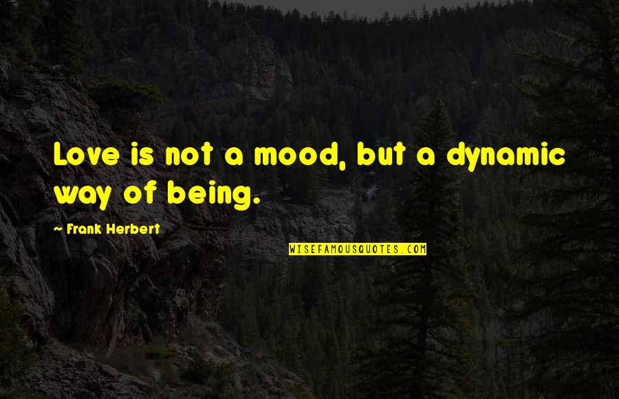 Samir Duran Quotes By Frank Herbert: Love is not a mood, but a dynamic