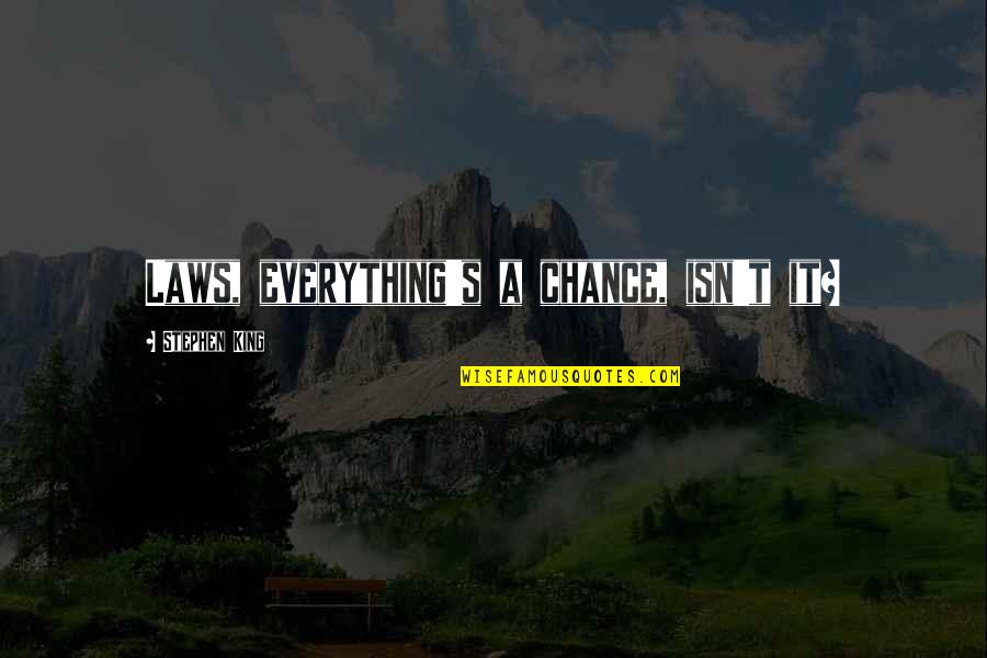 Samir Ghanem Quotes By Stephen King: Laws, everything's a chance, isn't it?