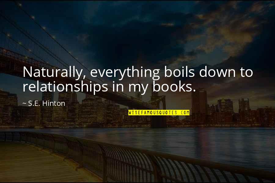 Samir Kassir Quotes By S.E. Hinton: Naturally, everything boils down to relationships in my