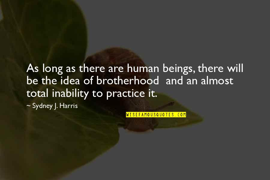 Samir Quotes By Sydney J. Harris: As long as there are human beings, there