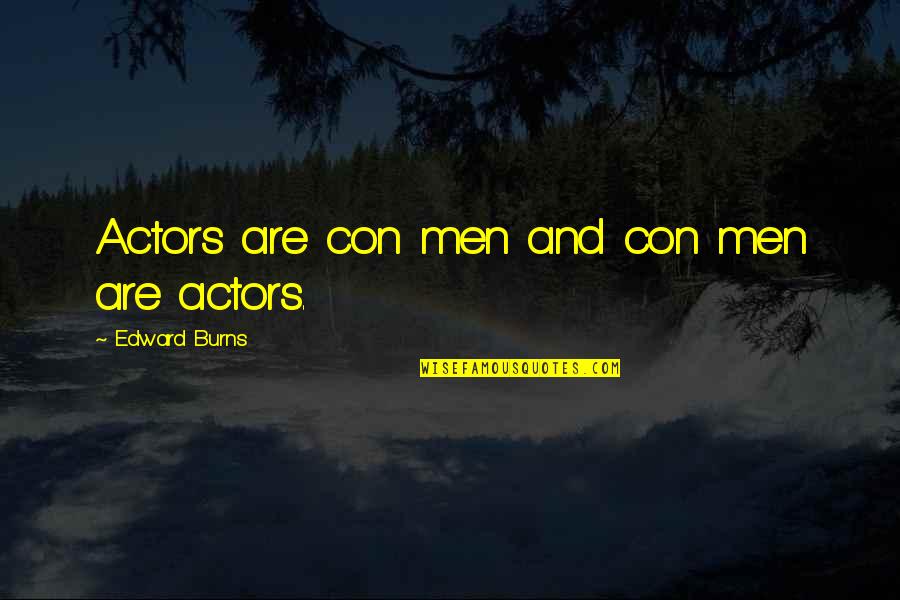 Samir Selmanovic Quotes By Edward Burns: Actors are con men and con men are Samir Selmanovic Quotes By Edward Burns: Actors are con men and con men are