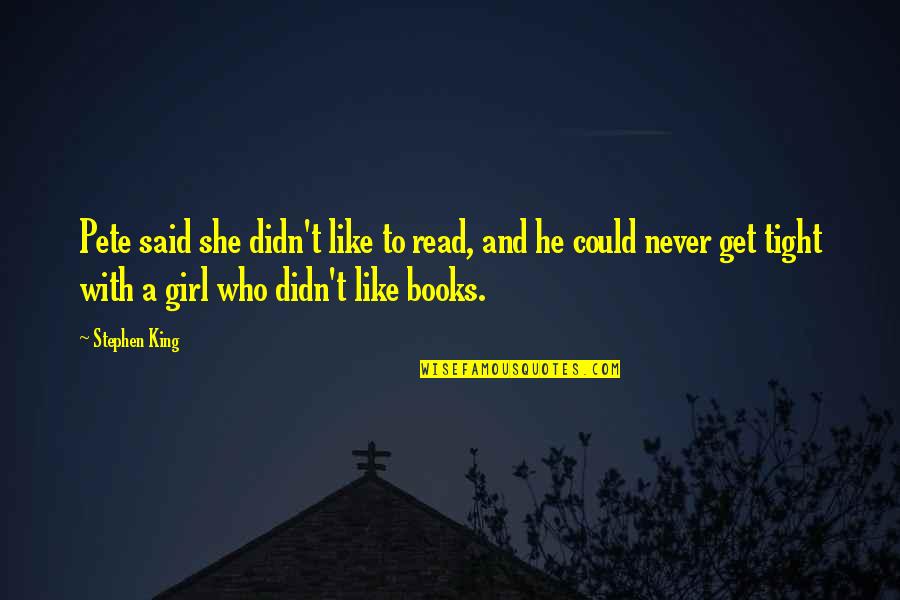 Samir Selmanovic Quotes By Stephen King: Pete said she didn't like to read, and Samir Selmanovic Quotes By Stephen King: Pete said she didn't like to read, and