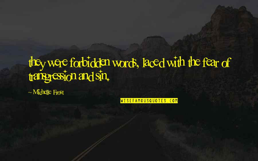 Samira Guide Quotes By Michelle Frost: they were forbidden words, laced with the fear