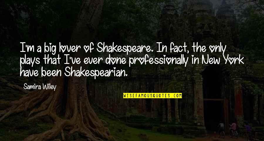 Samira's Quotes By Samira Wiley: I'm a big lover of Shakespeare. In fact, Samira's Quotes By Samira Wiley: I'm a big lover of Shakespeare. In fact,