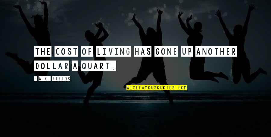 Samiras Upscale Quotes By W.C. Fields: The cost of living has gone up another Samiras Upscale Quotes By W.C. Fields: The cost of living has gone up another