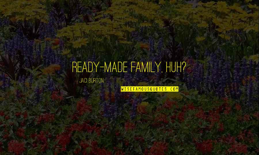 Samity Sam Quotes By Jaci Burton: Ready-made family, huh?