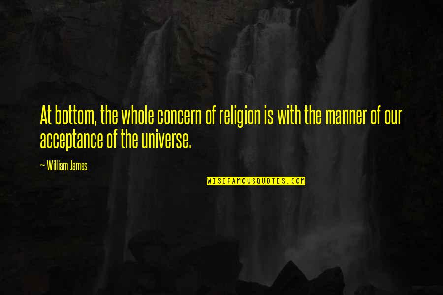 Samity Sam Quotes By William James: At bottom, the whole concern of religion is