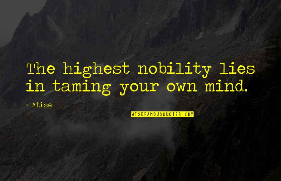 Samiya Mumtaz Quotes By Atisa: The highest nobility lies in taming your own