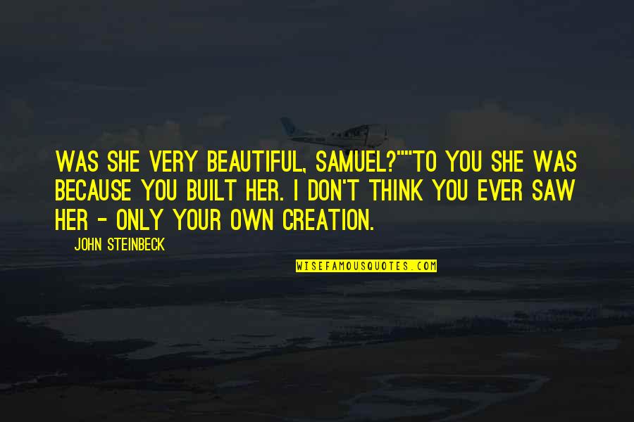 Samjhawan Song Quotes By John Steinbeck: Was she very beautiful, Samuel?""To you she was